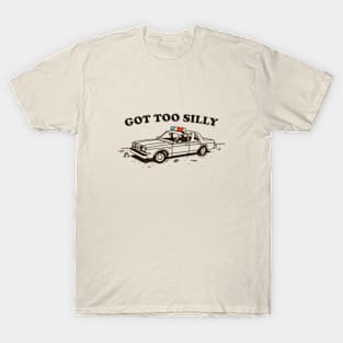 Got Too Silly T-Shirt